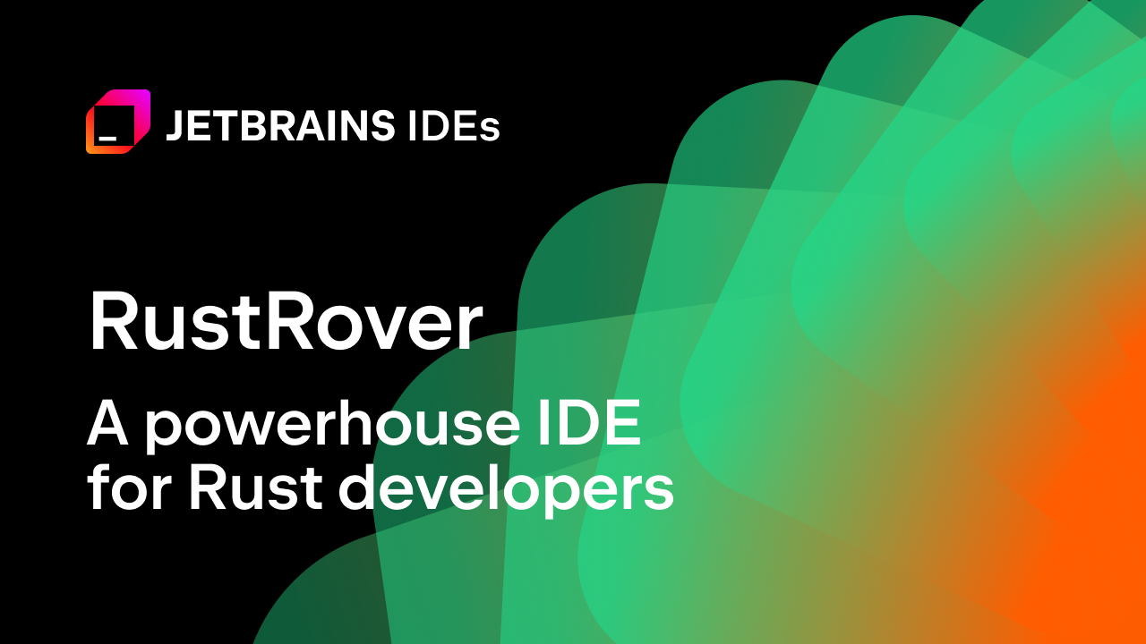 RustRover, a powerhouse IDE for Rust developers by JetBrains